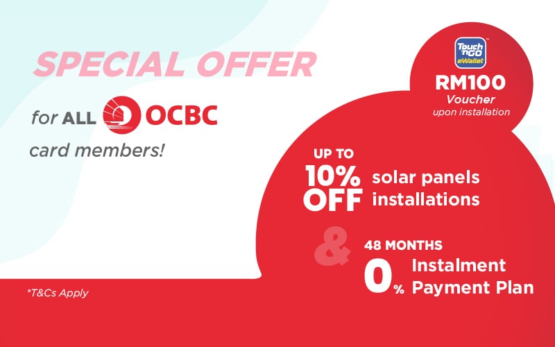 buysolar SPECIAL OFFER
          for ALL OCBC Bank card members!
          UP TO 10% OFF solar panels installations
          48 MONTHS 0% Instalment Payment Plan
          TouchnGO eWallet RM1OO Voucher upon installation