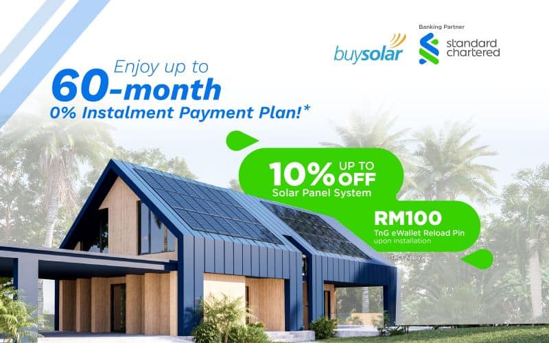 Enjoy up to 10% OFF and redeem a FREE TnG voucher worth RM100
		when you purchase your solar PV system with 
		buySolar and Standard Chartered Bank's up to 60-month 0% Instalment Payment Plan!